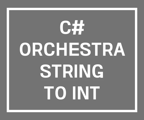 C# ORCHESTRA STRING TO INT WPF C# ORCHESTRA STRING TO INT WPF