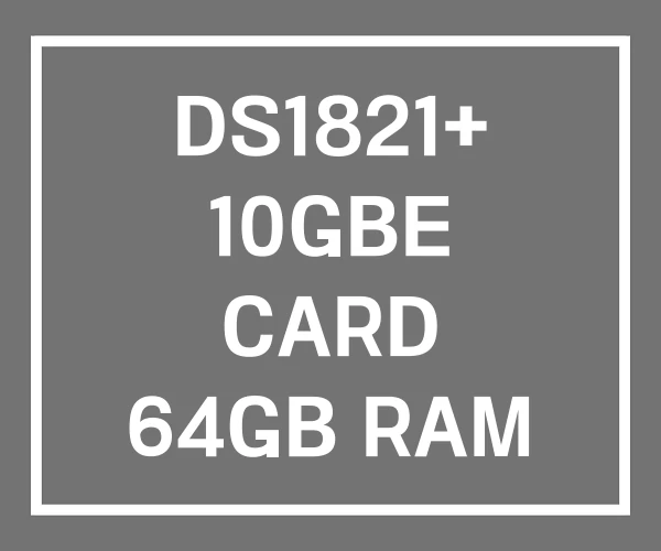 DS1821+ 10GBE CARD 64GB RAM DS1821+ 10GBE CARD 64GB RAM