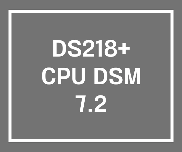 DS218+ CPU DSM 7.2 DS218+ CPU DSM 7.2