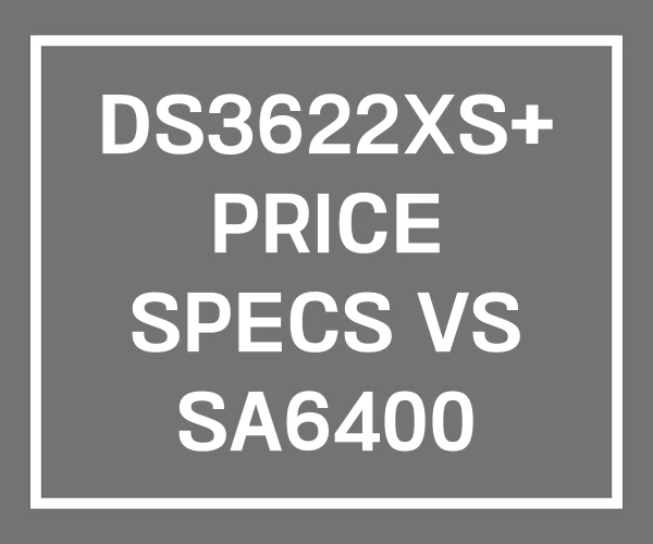 DS3622XS+ PRICE SPECS VS SA6400