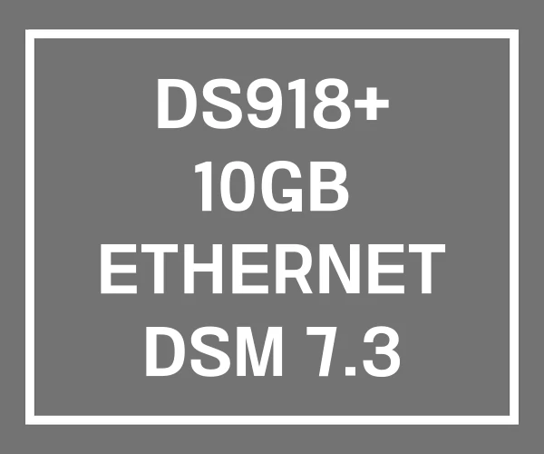 DS918+ 10GB ETHERNET DSM 7.3 DS918+ 10GB ETHERNET DSM 7.3