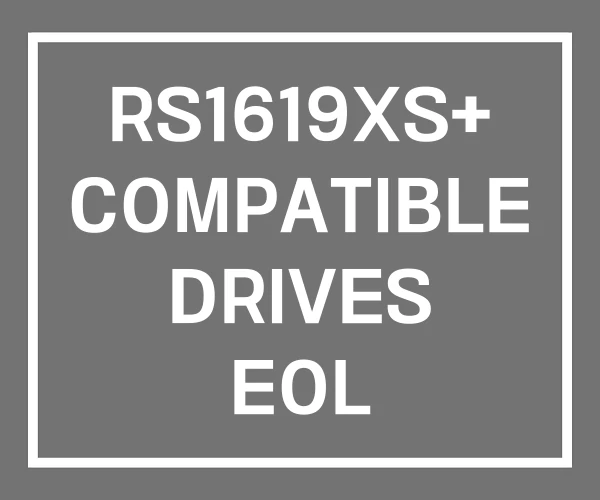 RS1619XS+ COMPATIBLE DRIVES EOL RS1619XS+ COMPATIBLE DRIVES EOL