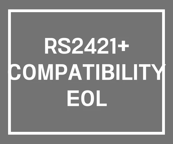 RS2421+ COMPATIBILITY EOL