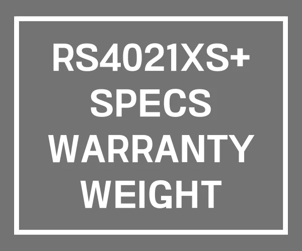 RS4021XS+ SPECS WARRANTY WEIGHT RS4021XS+ SPECS WARRANTY WEIGHT