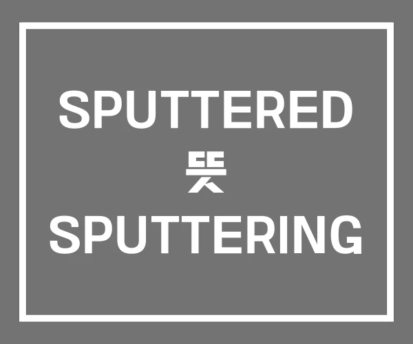 SPUTTERED 뜻 SPUTTERING SPUTTERED 뜻 SPUTTERING